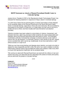 FOR IMMEDIATE RELEASE Nov. 30, 2015 RHTP Statement on Attack at Planned Parenthood Health Center in Colorado Springs Jessica Arons, President & CEO of the Reproductive Health Technologies Project, has