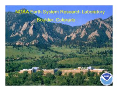 NOAA Earth System Research Laboratory Boulder, Colorado NOAA Earth System Research Laboratory Boulder, Colorado
