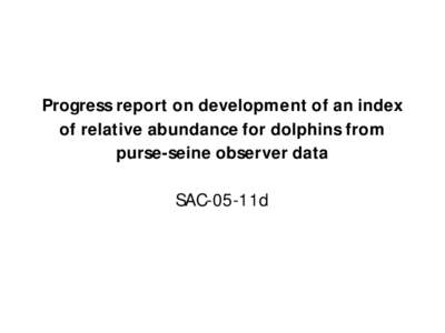 Progress report on development of an index of relative abundance for dolphins from purse-seine observer data  SAC-05-11d