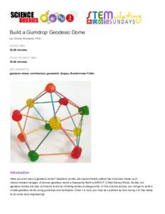 Build a Gumdrop Geodesic Dome by Teisha Rowland, PhD ACTIVE TIMEminutes TOTAL PROJECT TIME