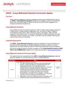 APDS – Avaya Midmarket Solutions Curriculum Update Overview Avaya Learning is pleased to announce updated curriculum and a refreshed Online Test for the APDS - Avaya Midmarket Solutions credential. The updated curricul