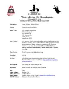 Western Region U14 Championships March 10-13, 2016 JACKSON HOLE MOUNTAIN RESORT Disciplines:  Super G/Giant Slalom/Slalom