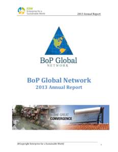 2013 Annual Report  BoP Global Network 2013 Annual Report  @Copyright Enterprise for a Sustainable World