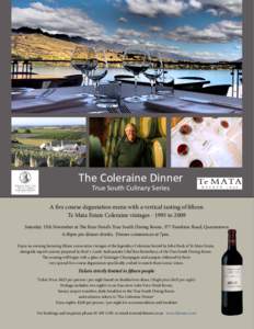 The Coleraine Dinner True South Culinary Series A five course degustation menu with a vertical tasting of fifteen Te Mata Estate Coleraine vintagesto 2009 Saturday 15th November at The Rees Hotel’s True South D