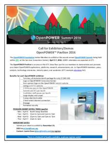 Call for Exhibitors/Demos OpenPOWER™ Pavilion 2016 The OpenPOWER Foundation invites Members to exhibit at the second annual OpenPOWER Summit being held within GTC (at the San Jose Convention Center), April 5-7, 2016; 4