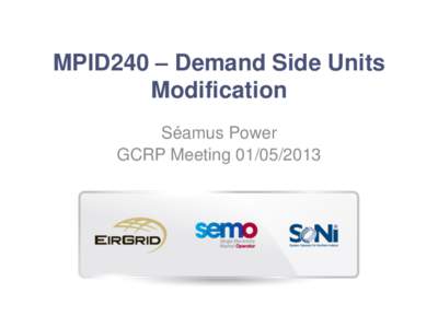 MPID240 – Demand Side Units Modification Séamus Power GCRP Meeting  Modification Progression