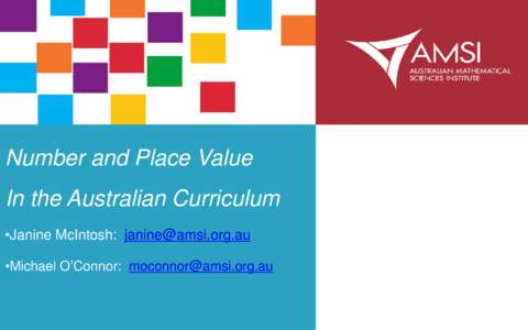 Number and Place Value In the Australian Curriculum •Janine McIntosh: [removed] •Michael O’Connor: [removed]  Number and Place Value