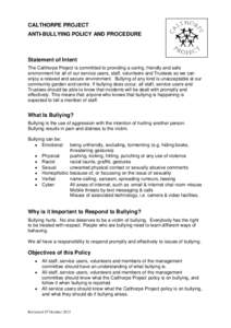 CALTHORPE PROJECT ANTI-BULLYING POLICY AND PROCEDURE Statement of Intent The Calthorpe Project is committed to providing a caring, friendly and safe environment for all of our service users, staff, volunteers and Trustee