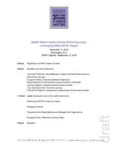 Health Determinants of Early School Success: Leveraging Medicaid for Impact November 17, 2016 Washington, D.C. DRAFT Agenda: September 12, 2016