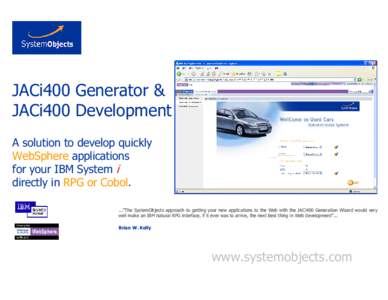 JACi400 Generator & JACi400 Development A solution to develop quickly WebSphere applications for your IBM System i directly in RPG or Cobol.
