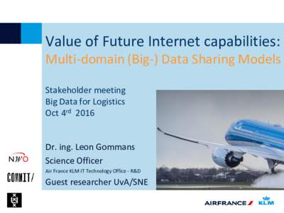 Value of Future Internet capabilities: Multi-domain (Big-) Data Sharing Models Stakeholder meeting Big Data for Logistics Oct 4rd 2016