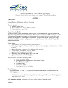 Charlottesville Albemarle Airport Authority Board Meeting Wednesday, May 18th, 2016 at 10:30 a.m. in the Airport 2nd Floor Conference Room AGENDA Call to Order Annual Election of Chairman and Vice-Chairman Consent Agenda