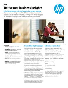 Brief  Derive new business insights HP with Hortonworks Data Platform for Apache Hadoop Store, manage, and process Big Data at scale using a modern architecture leveraging SUSE Linux Enterprise Server, designed