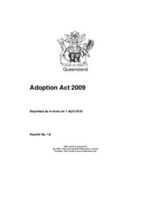 Queensland  Adoption Act 2009 Reprinted as in force on 1 April 2010