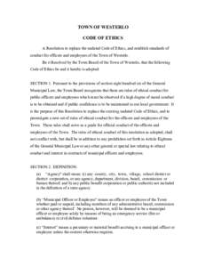 TOWN OF WESTERLO CODE OF ETHICS A Resolution to replace the undated Code of Ethics, and establish standards of conduct for officers and employees of the Town of Westerlo. Be it Resolved by the Town Board of the Town of W