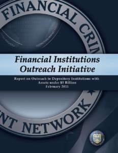 Financial Crimes Enforcement Network  Report on Outreach to Depository Institutions with Assets under $5 Billion  1