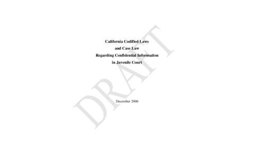 California Codified Laws and Case Law Regarding Confidential Information in Juvenile Court  December 2006