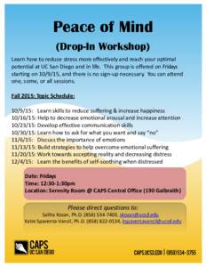 Peace of Mind (Drop-In Workshop) Learn how to reduce stress more effectively and reach your optimal potential at UC San Diego and in life. This group is offered on Fridays starting on, and there is no sign-up nec
