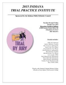 2015 INDIANA TRIAL PRACTICE INSTITUTE Sponsored by the Indiana Public Defender Council Tuesday through Friday October 6-9, 2015