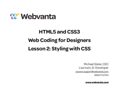 HTML5 and CSS3 Web Coding for Designers Lesson 2: Styling with CSS Michael Slater, CEO Lisa Irwin, Sr. Developer 