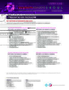PRESENTATION PACKAGES GET NOTICED AT SIGGRAPH ASIA 2010! Choose from 4 presentation packages to increase your exposure and optimize your participation! PLATINUM PRESENTATION PACKAGE
