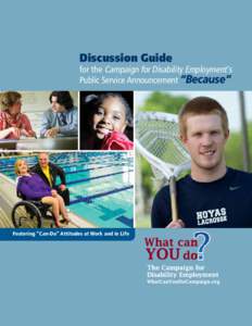 Discussion Guide  for the Campaign for Disability Employment’s Public Service Announcement “Because”  Fostering “Can-Do” Attitudes at Work and in Life