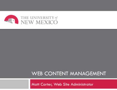 WEB CONTENT MANAGEMENT Matt Carter, Web Site Administrator What is Web Content Management A Web content management system (WCMS or Web CMS) is content management system (CMS) software,