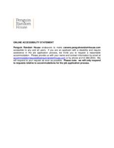 ONLINE ACCESSIBILITY STATEMENT Penguin Random House endeavors to make careers.penguinrandomhouse.com accessible to any and all users. If you are an applicant with a disability and require assistance in the job applicatio