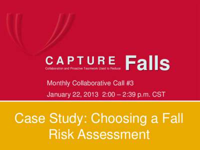 CAPTURE Collaboration and Proactive Teamwork Used to Reduce Falls  Monthly Collaborative Call #3