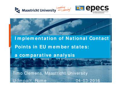 Implementation of National Contact Points in EU member states: a comparative analysis Timo Clemens, Maastricht University U-Impact, Rome