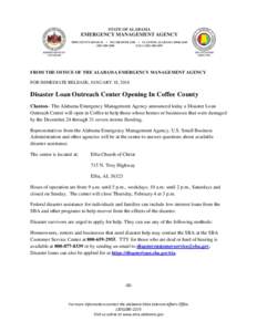 FROM THE OFFICE OF THE ALABAMA EMERGENCY MANAGEMENT AGENCY FOR IMMEDIATE RELEASE, JANUARY 18, 2016 Disaster Loan Outreach Center Opening In Coffee County Clanton– The Alabama Emergency Management Agency announced today