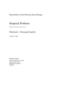 Hans Kellerer, Ulrich Pferschy, David Pisinger  Knapsack Problems Springer’s internal project number, if known  Mathematics – Monograph (English)