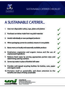 SUSTAINABLE CATERER CHECKLIST  A SUSTAINABLE CATERER... 1.	 Uses non-disposable cutlery, cups, plates and platters 2.	 Purchases serviettes made from recycled materials 3.	 Avoids individually or over-packaged products