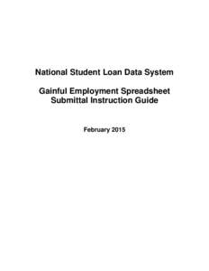 National Student Loan Data System Gainful Employment Spreadsheet Submittal Instruction Guide February 2015