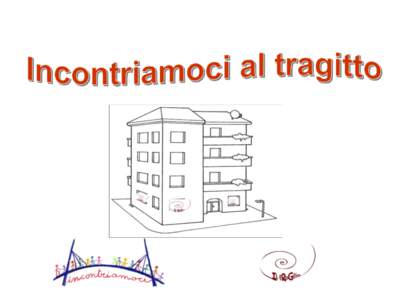 • Avril 2010: premiers rendez-vous du projet INCONTRIAMOCI à Pregassona • Settembre 2013: déménagement a Lugano-Cassarate; création du centre de socialisation Il tRaGitto