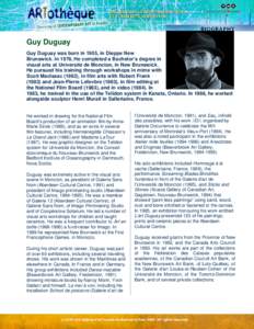 Guy Duguay Guy Duguay was born in 1955, in Dieppe New Brunswick. In 1978, He completed a Bachelor’s degree in visual arts at Université de Moncton, in New Brunswick. He pursued his training through workshops in mime w