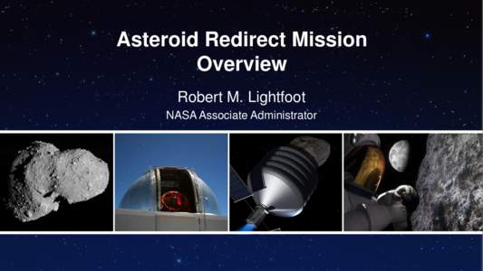 Asteroid Redirect Mission Overview Robert M. Lightfoot