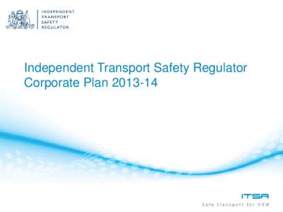 Independent Transport Safety Regulator Corporate Plan[removed] Message from the Chief Executive, Len Neist[removed]will be another year of significant change for ITSR •