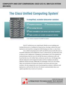 COMPLEXITY AND COST COMPARISON: CISCO UCS VS. IBM FLEX SYSTEM (REVISED) Not all IT architectures are created equal. Whether you are updating your existing infrastructure or building from the ground up, choosing a solutio