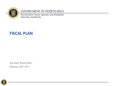 FISCAL PLAN  San Juan, Puerto Rico February 28th, 2017  Disclaimer