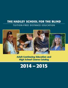 The Hadley School for the Blind T u i t i o n - F r e e D i s ta n c e Ed u c at i o n Adult Continuing Education and High School Course Catalog