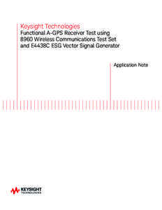 Keysight Technologies Functional A-GPS Receiver Test using 8960 Wireless Communications Test Set and E4438C ESG Vector Signal Generator  Application Note