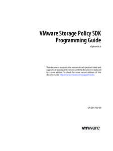 VMware Storage Policy SDK Programming Guide vSphere 6.0 This document supports the version of each product listed and supports all subsequent versions until the document is replaced
