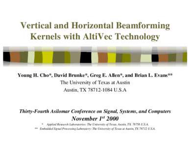 Vertical and Horizontal Beamforming Kernels with AltiVec Technology Young H. Cho*, David Brunke*, Greg E. Allen*, and Brian L. Evans** The University of Texas at Austin Austin, TXU.S.A