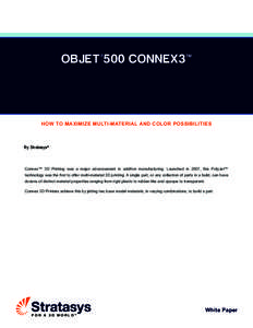 OBJET®500 CONNEX3  TM HOW TO MAXIMIZE MULTI-MATERIAL AND COLOR POSSIBILITIES