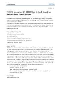 Press ReleaseFLOSFIA Inc. raises JPY 800 Million Series C Round for Gallium Oxide Power Devices FLOSFIA Inc. has announced that it has raised JPY 800 million from several existing and