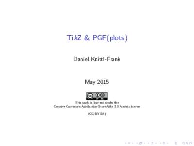 TikZ & PGF(plots) Daniel Knittl-Frank MayThis work is licensed under the