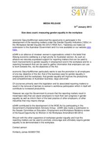 MEDIA RELEASE 31st January 2013 Size does count: measuring gender equality in the workplace economic Security4Women welcomed the opportunity to participate in the development of the reporting matters under the Gender Equ