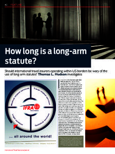 40	FEATURE  How long is a long-arm statute? Should international travel insurers operating within US borders be wary of the use of long-arm statutes? Thomas L. Hudson investigates