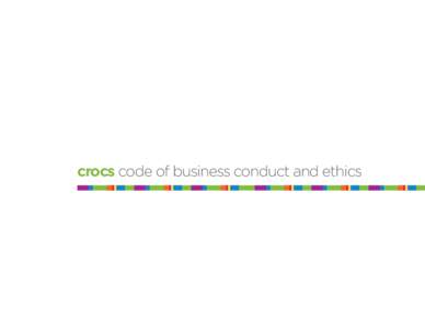 crocs code of business conduct and ethics  from our CEO: We are focused on unlocking the full potential of the Crocs brand and creating the world’s leading casual footwear company. One of our core guiding principles d